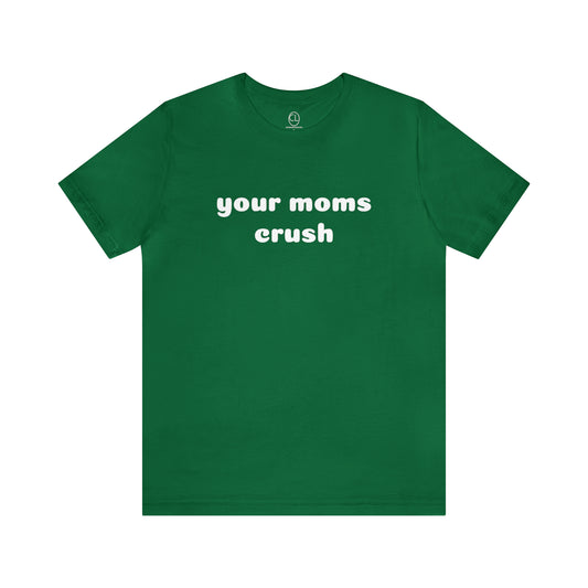 your moms crush tee